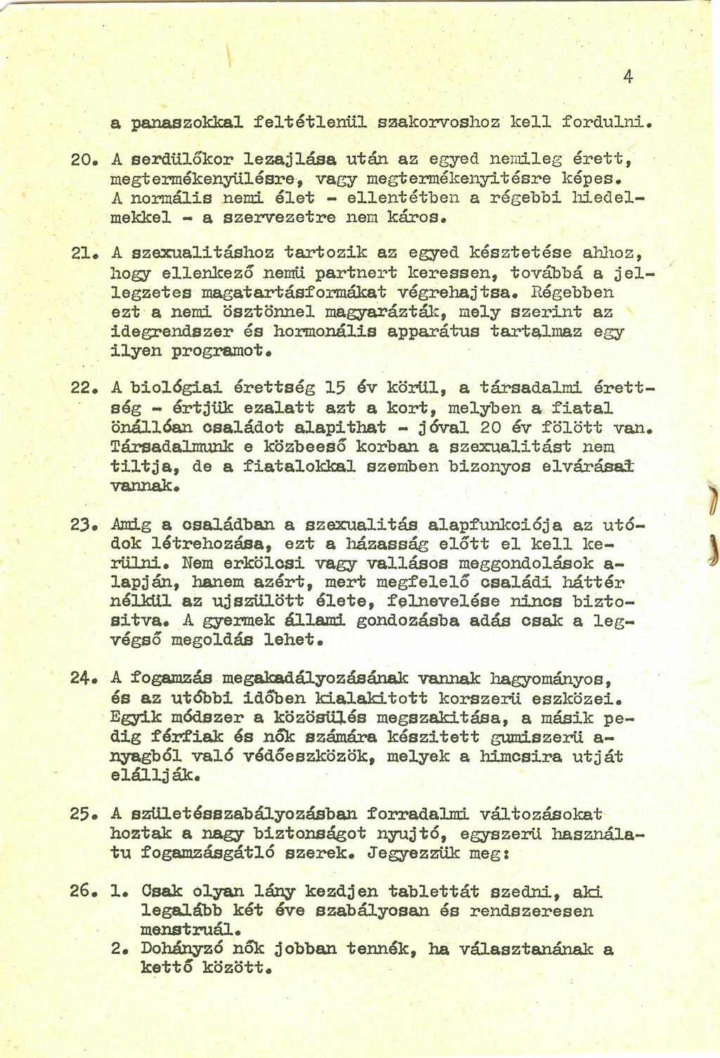 /~---------------------------------------------------------------- a panaszokkal feltétlenül szakorvoshoz kell fordulni. 20. A serdülőkor lezajlása után az egyed nemileg érett, inegtermékenyülésre.