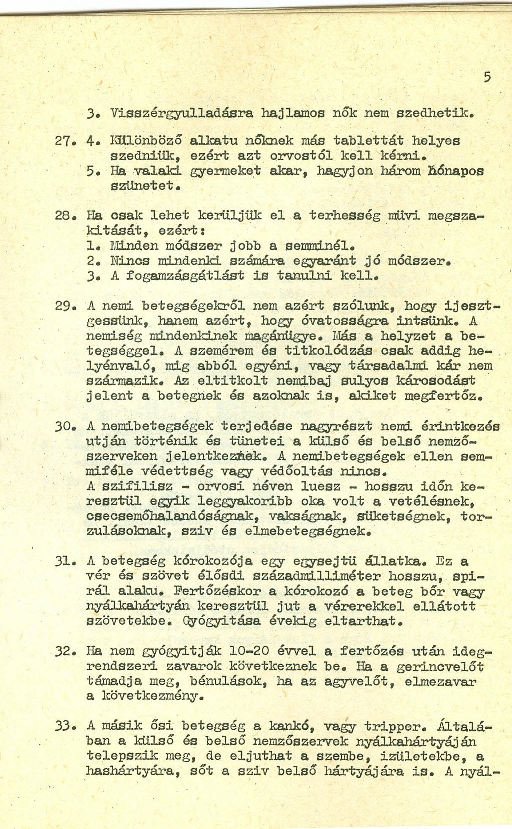 5 3. Visszérgyulladásra hajlanlos nők nem szedhetile. 27. 4. IG'Uönböző alkatu nőknek más tabla"ttát helyes szedniük, ezért azt orvostól keil kérni. 5.