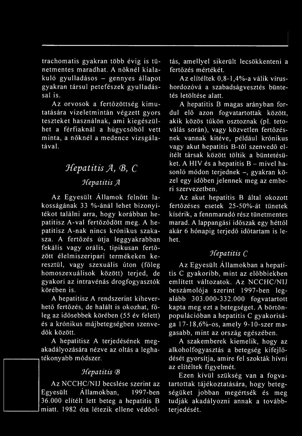hepatitis JL, <8, C Hepatitis JL Az E gyesült Á llam ok felnőtt la kosságának 33 % -ánál lehet b iz o n y í tékot találni arra, hogy korábban hep atitisz A-val fertőződött meg.