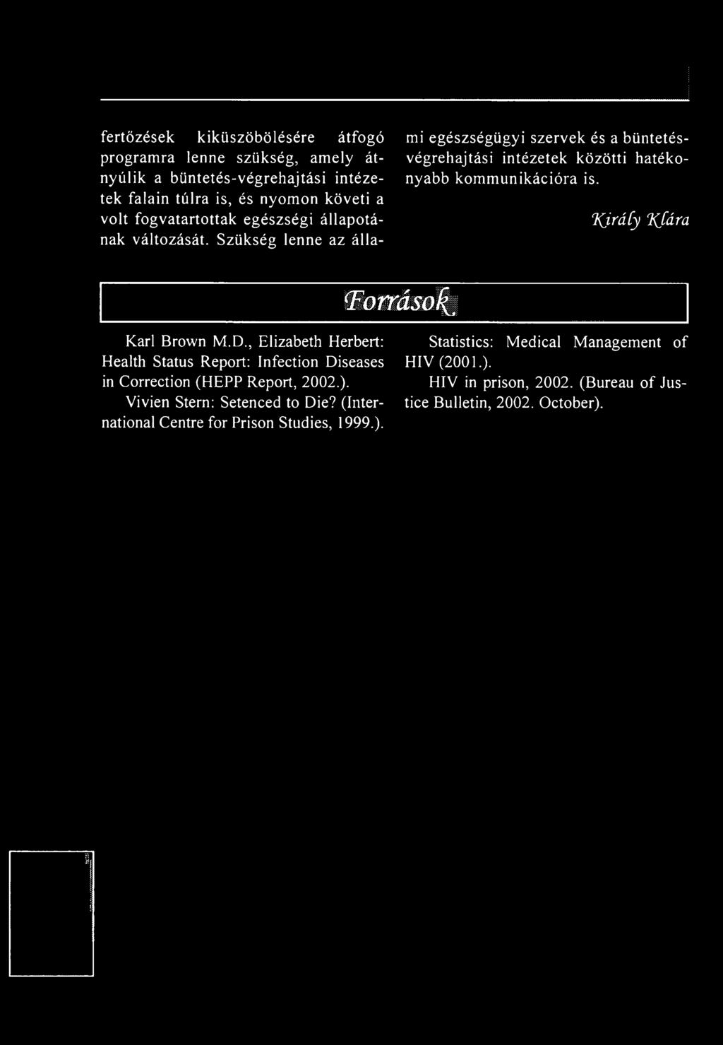 Szükség lenne az állami egészségügyi szervek és a büntetésvégrehajtási intézetek közötti hatékonyabb kom m unikációra is. KjráCy Xfára Tomisa ín Kari Brown M.D.