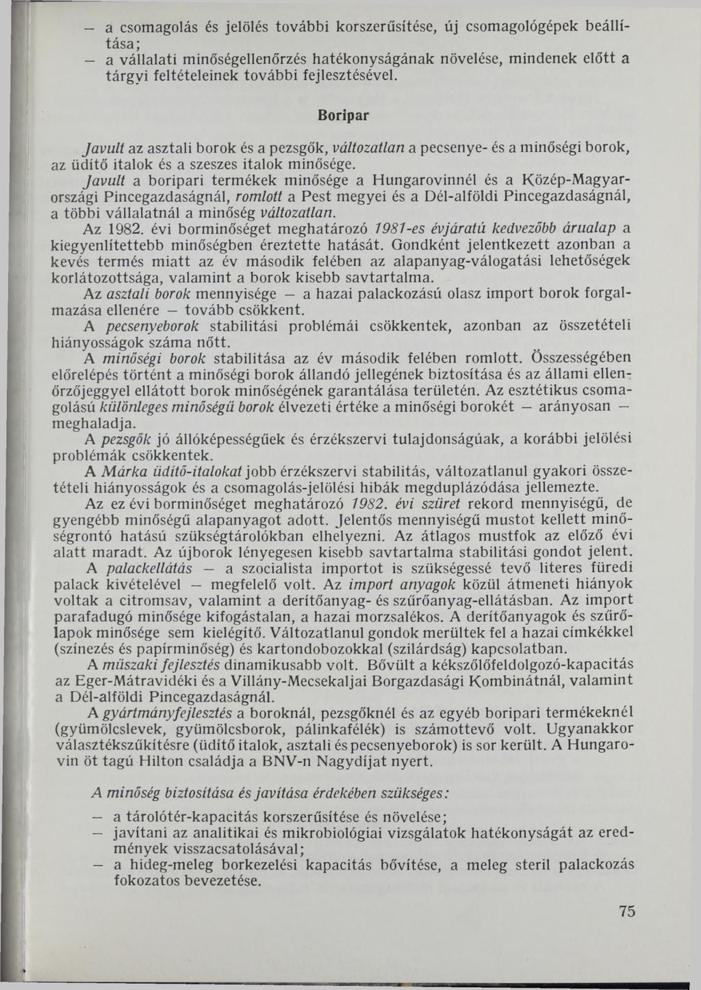 - a csomagolás és jelölés további korszerűsítése, új csomagológépek beállítása; - a vállalati minőségellenőrzés hatékonyságának növelése, mindenek előtt a tárgyi feltételeinek további fejlesztésével.