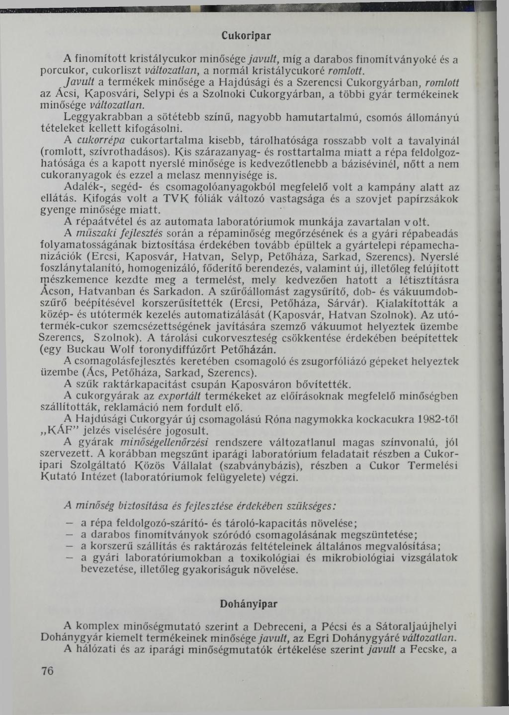 Cukoripar A finomított kristálycukor minősége javult, míg a darabos finomítványoké és a porcukor, cukorliszt változatlan, a normál kristálycukoré romlott.