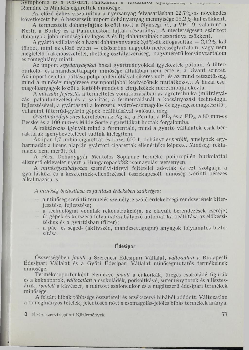 Symphoma es a Kossuin, vuuuzuuuii a iиаю^ишо -----, -, Románc és Munkás cigaretták minősége. Az előző évhez viszonyítva a nyersanyag felvásárlásban 22,7%-os növekedés következett be.