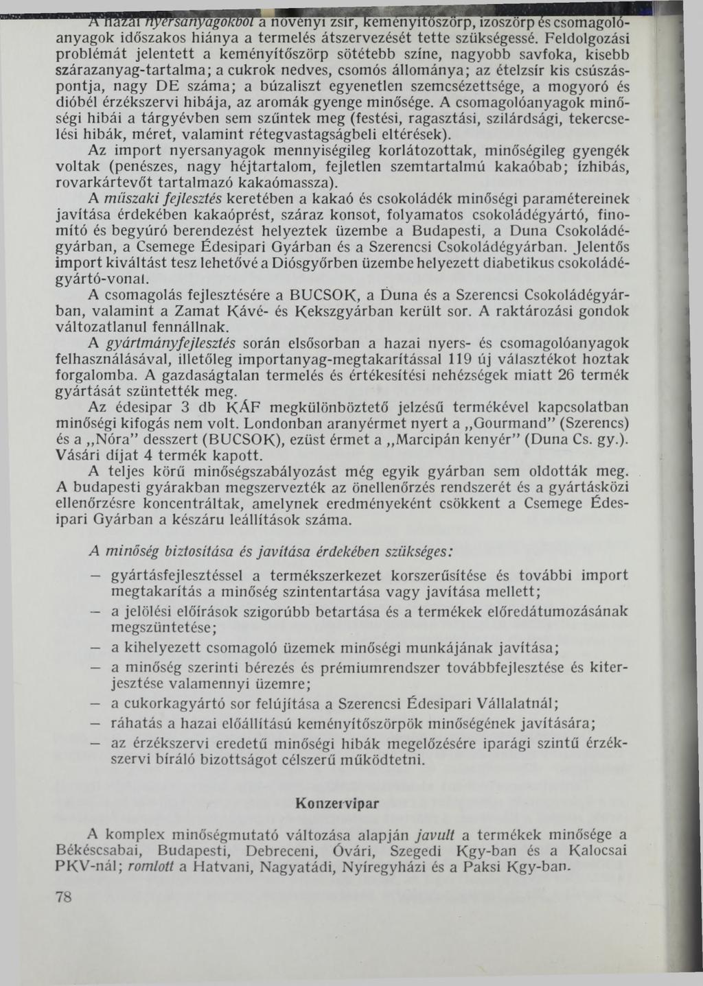 ^ a n ö v é n y i zsír, kemenyitőszörp, izoszörp éscsomagolóanyagok időszakos hiánya a termelés átszervezését tette szükségessé.