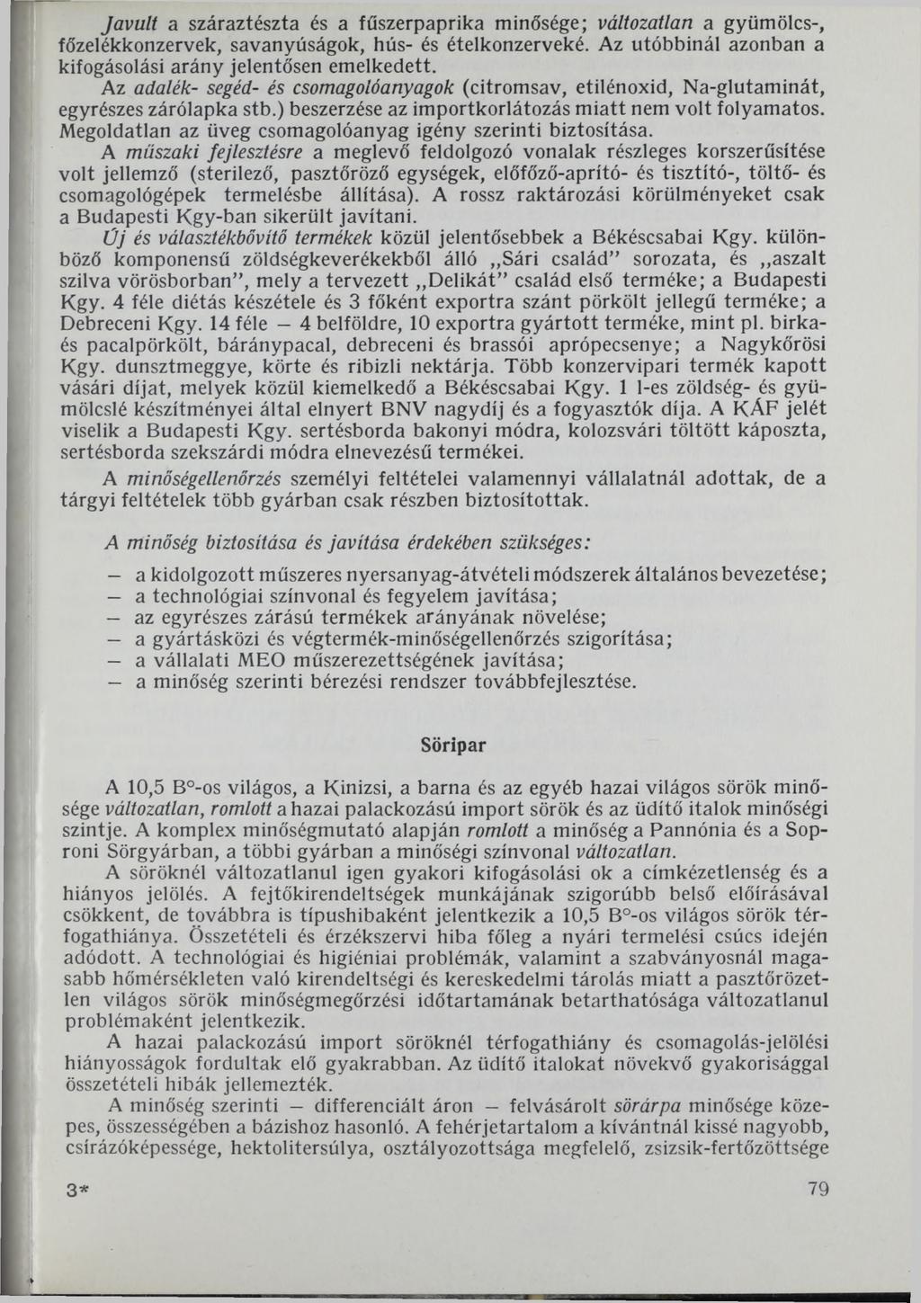 Javult a száraztészta és a fűszerpaprika minősége; változatlan a gyümölcs-, főzelékkonzervek, savanyúságok, hús- és ételkonzerveké. Az utóbbinál azonban a kifogásolási arány jelentősen emelkedett.