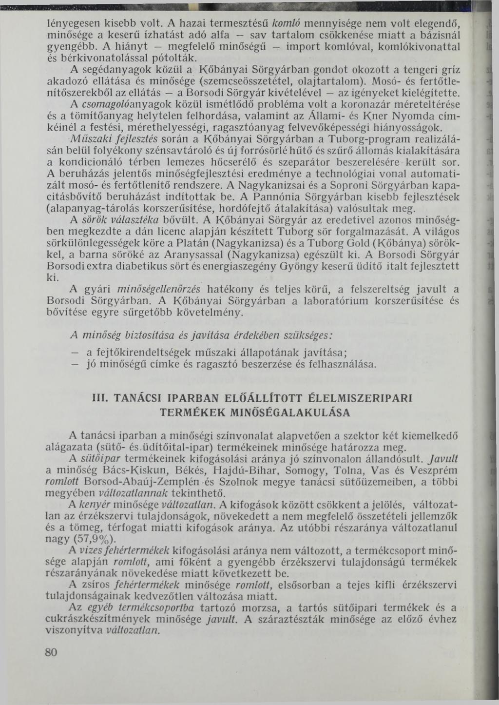 lényegesen kisebb volt. A hazai termesztésű komló mennyisége nem volt elegendő, minősége a keserű ízhatást adó alfa sav tartalom csökkenése miatt a bázisnál gyengébb.