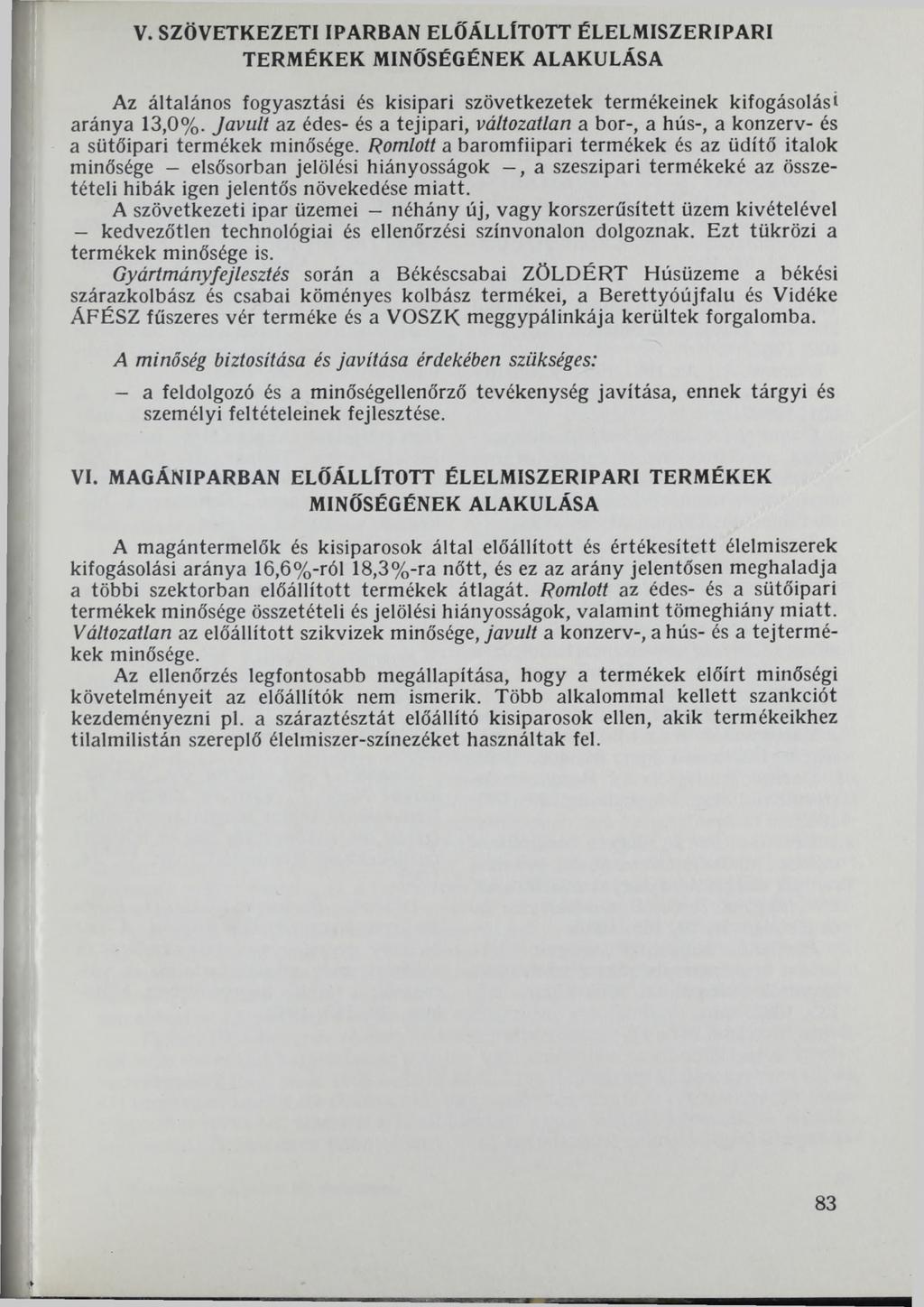 V. SZÖVETKEZETI IPARBAN ELŐÁLLÍTOTT ÉLELMISZERIPARI TERMÉKEK MINŐSÉGÉNEK ALAKULÁSA Az általános fogyasztási és kisipari szövetkezetek termékeinek kifogásolási aránya 13,0%.