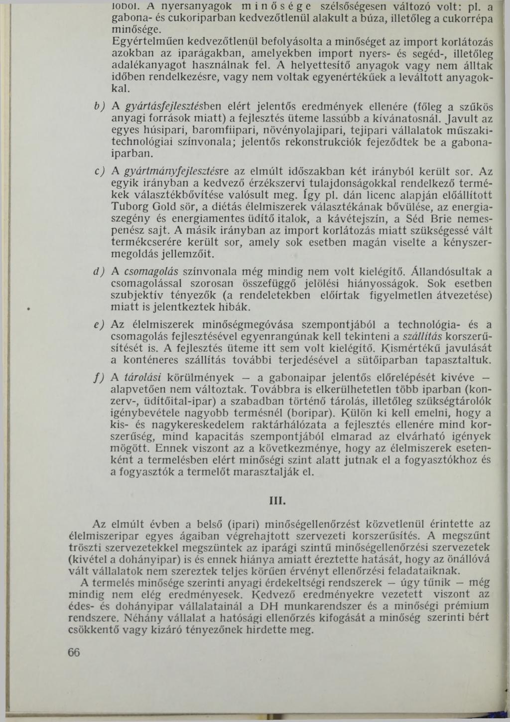 íodoi. A nyersanyagok minősége szélsőségesen változó volt: pl. a gabona- és cukoriparban kedvezőtlenül alakult a búza, illetőleg a cukorrépa minősége.