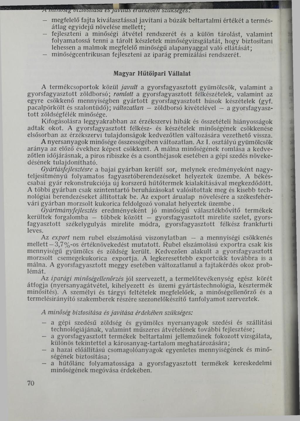 - megfelelő fajta kiválasztással javítani a búzák beltartalmi értékét a termésátlag egyidejű növelése mellett; - fejleszteni a minőségi átvétel rendszerét és a külön tárolást, valamint folyamatossá