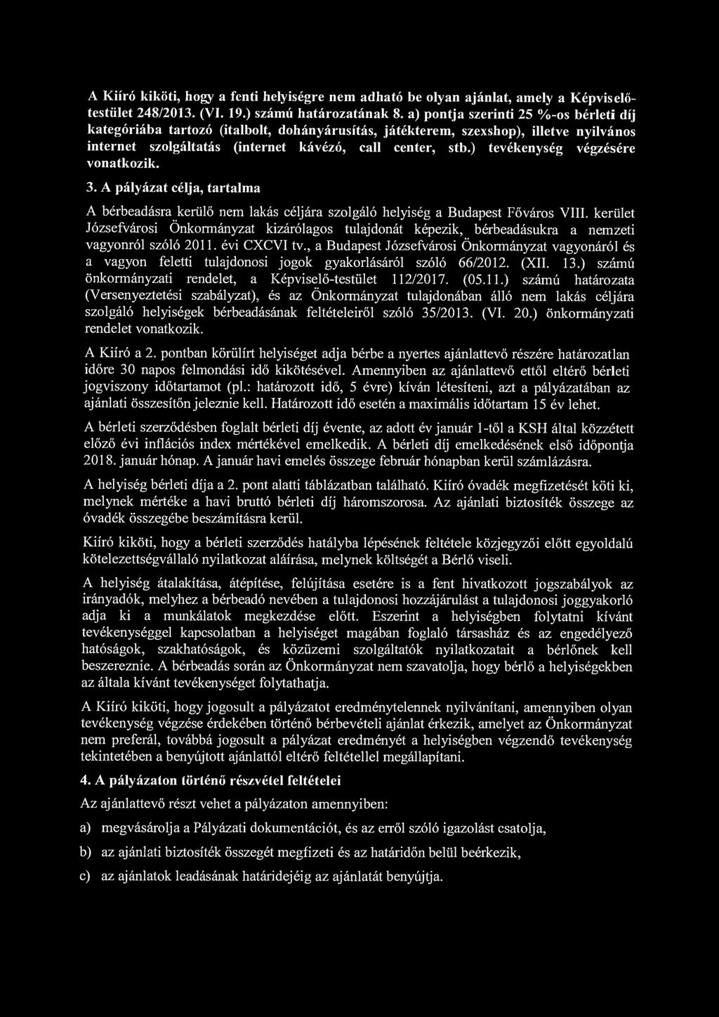 A Kiíró kiköti, hogy a fenti helyiségre nem adható be olyan ajánlat, amely a Képviselőtestület 248/2013. (VI. 19.) számú határozatának 8.