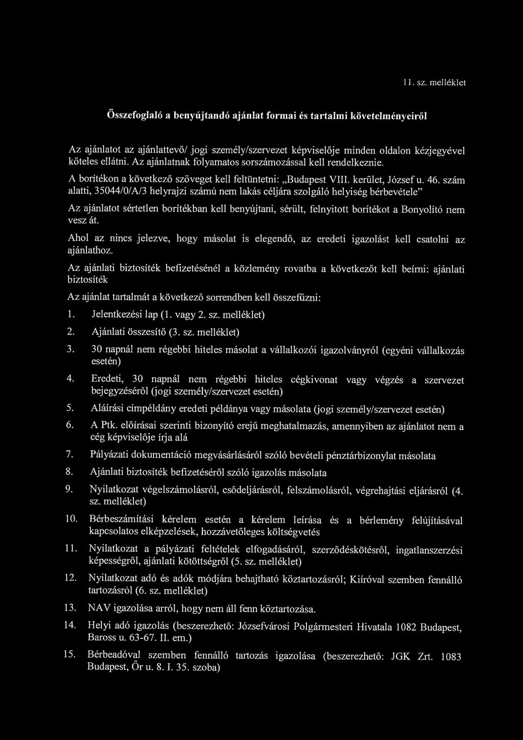 11. sz. melléklet Összefoglaló a benyújtandó ajánlat formai és tartalmi követelményeiről Az ajánlatot az ajánlattevő/ jogi személy/szervezet képviselője minden oldalon kézjegyével köteles ellátni.