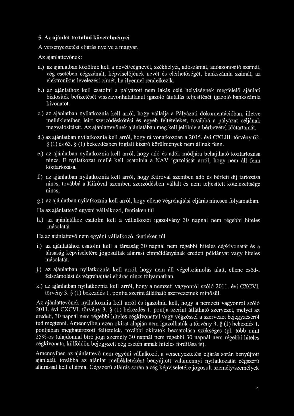 5. Az ajánlat tartalmi követelményei A versenyeztetési eljárás nyelve a magyar. Az ajánlattevőnek: a.