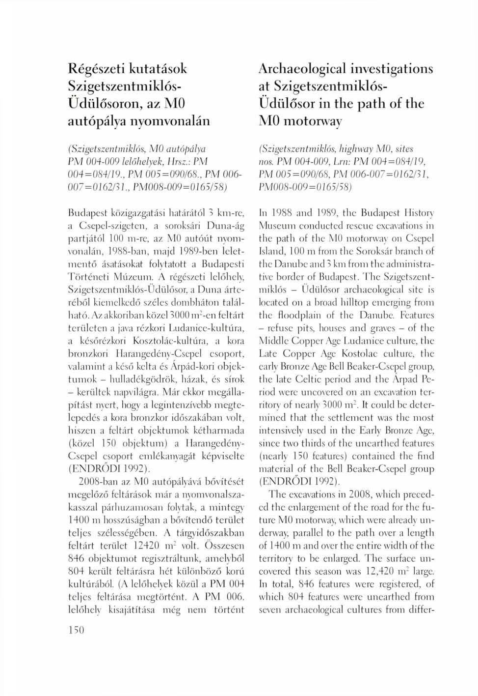 Régészeti kutatások Szigetszentmiklós- Üdülősoron, az MO autópálya nyomvonalán Archaeological investigations at Szigetszentmiklós- Üdülősor in the path of the M0 motorway (Szigetszentmiklós, MO