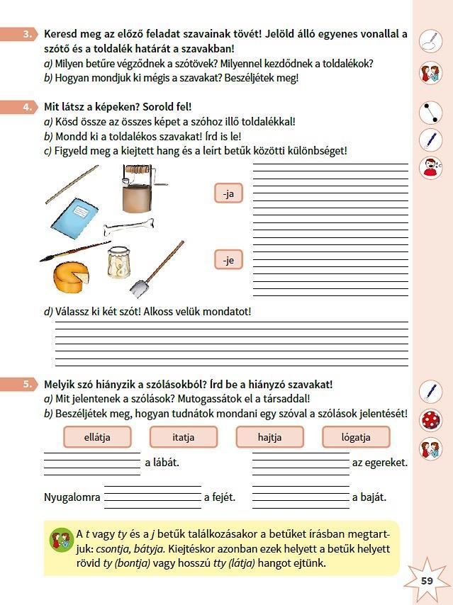 a) a tudományosság elve (összhangban kell lennie a tudomány megállapításaival, egyszerűsítenünk kell, de nem taníthatunk meg olyanokat, amelyek tudományos szempontból hamisak), és az b) oktatás