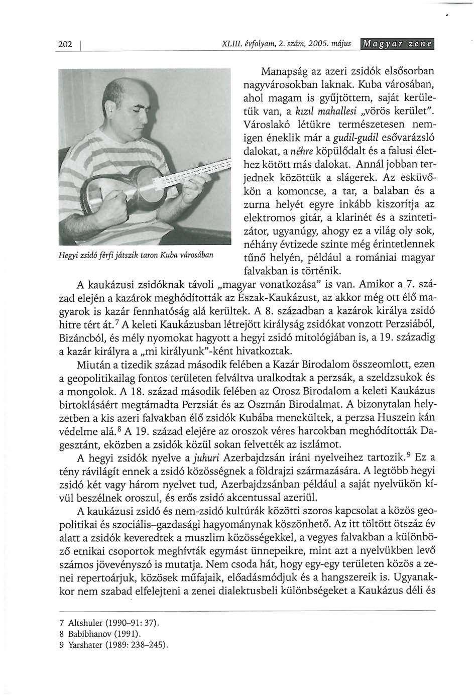 202 XLIII. évfolyam, 2. szám, 2005. május Magyar zene Manapság az azeri zsidók elsősorban nagyvárosokban laknak.