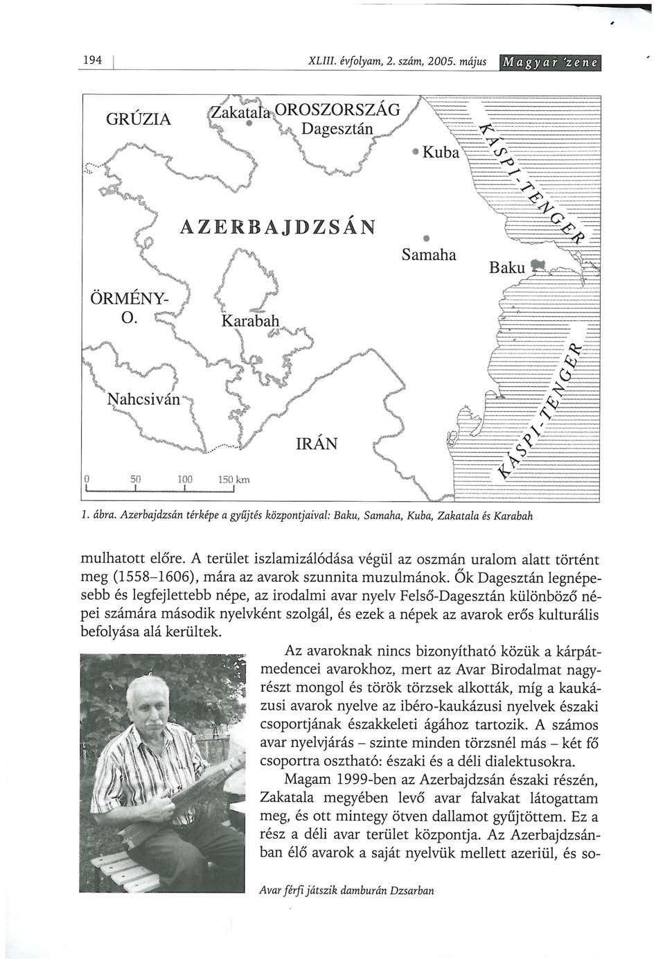 194 XLIII. évfolyam, 2. szám, 2005. május Magyar 'zene 1. ábra. Azerbajdzsán térképe a gyűjtés központjaival: Baku, Samaha, Kuba, Zakatala és Karabah múlhatott előre.