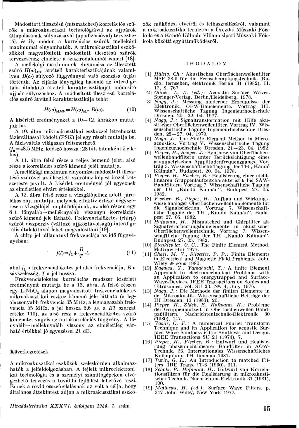 Módosított illesztésű (mismatched) korrelációs szűrők a mikroakusztikai technológiával az ujj párok átlapolásának súlyozásával (apodizációval) tervezhetők és ily módon a korrelációs szűrők mellékági