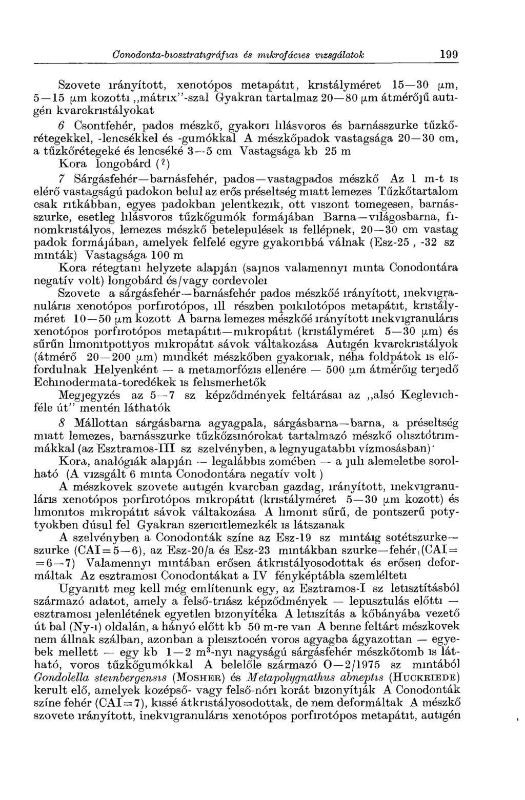 Szövete irányított, xenotópos metapátit, knstályméret 15 30 pm, 5 15 pm közötti,,mátnx -szal Gyakran tartalmaz 20 80 pm átmérőjű autigén kvarcknstályokat 6 Csontfehér, pados mészkő, gyakori