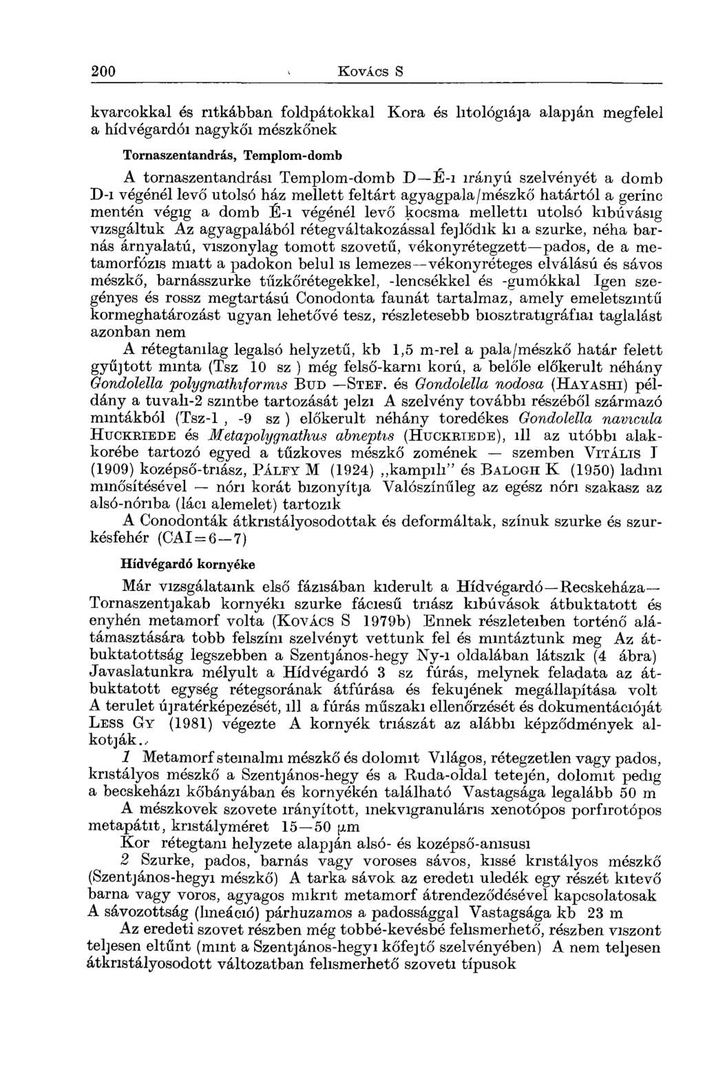 kvarcokkal és ritkábban foldpátokkal Kora és litológiá]a alapján megfelel a hídvégardói nagykői mészkőnek Tornaszentandrás, Templom-domb A tornaszentandrási Templom-domb D - É - i irányú szelvényét a