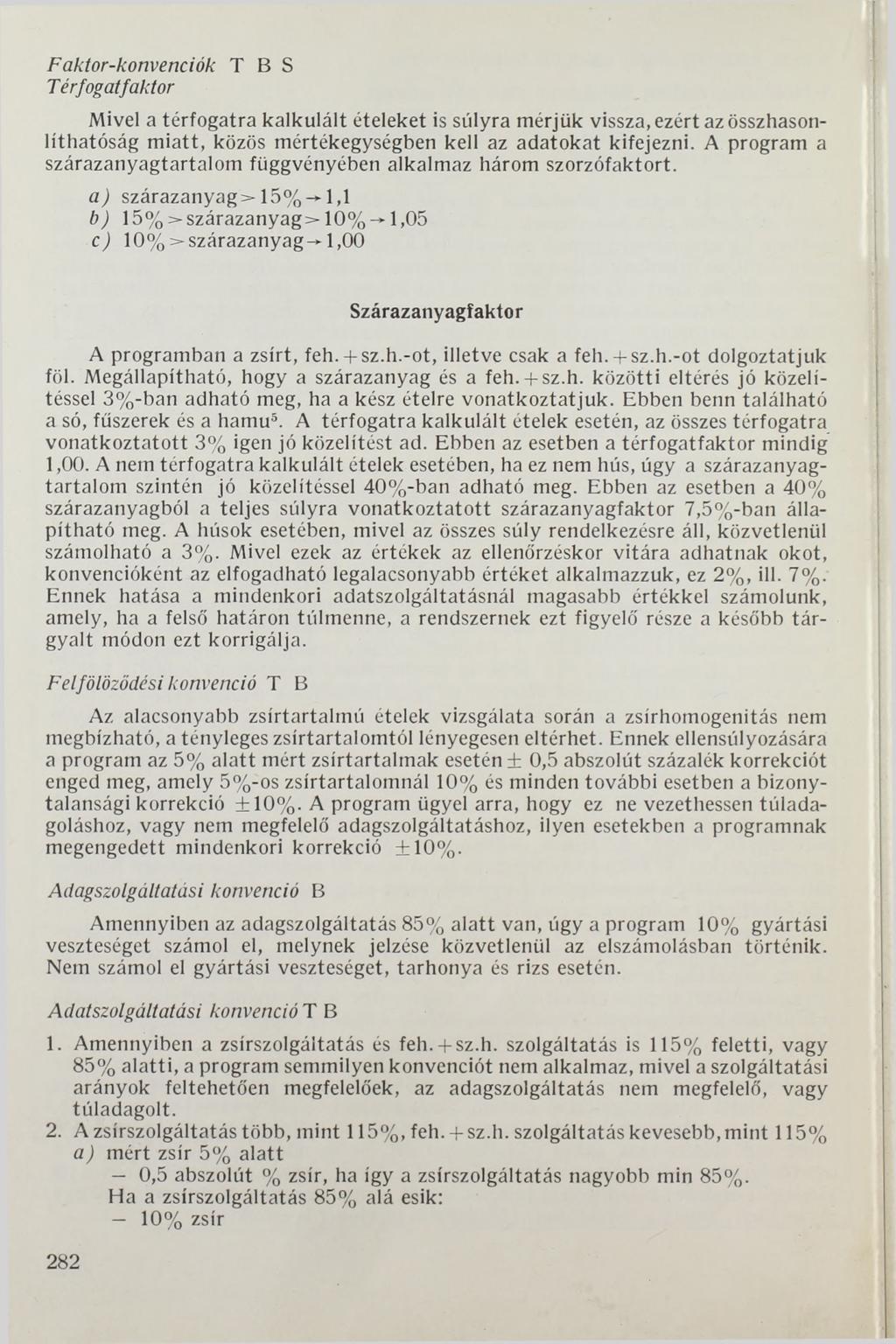 Faktor-konvenciók T B S Térfogatfaktor Mivel a térfogatra kalkulált ételeket is súlyra mérjük vissza, ezért azösszhasonlíthatóság miatt, közös mértékegységben kell az adatokat kifejezni.