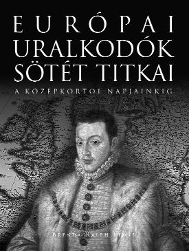 TUDOMÁNY, TÖRTÉNELEM, ISMERETTERJESZTÉS BRENDA RALPH LEWIS EURÓPAI URALKODÓK SÖTÉT TITKAI ISBN 978-963-9926-26-4 A királyi házak pompája és kifinomultsága mögött botrányok, rejtélyek és gyilkosságok