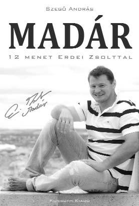 RIPORT SZEGŐ ANDRÁS MADÁR 12 MENET ERDEI ZSOLTTAL ISBN 978-963-09-6584-2 Mivel az elmúlt évtizedek folyamán hozzászoktam, hogy különböző tévécsatornákon bokszmeccsek előtt szakíróként, szakértőként,