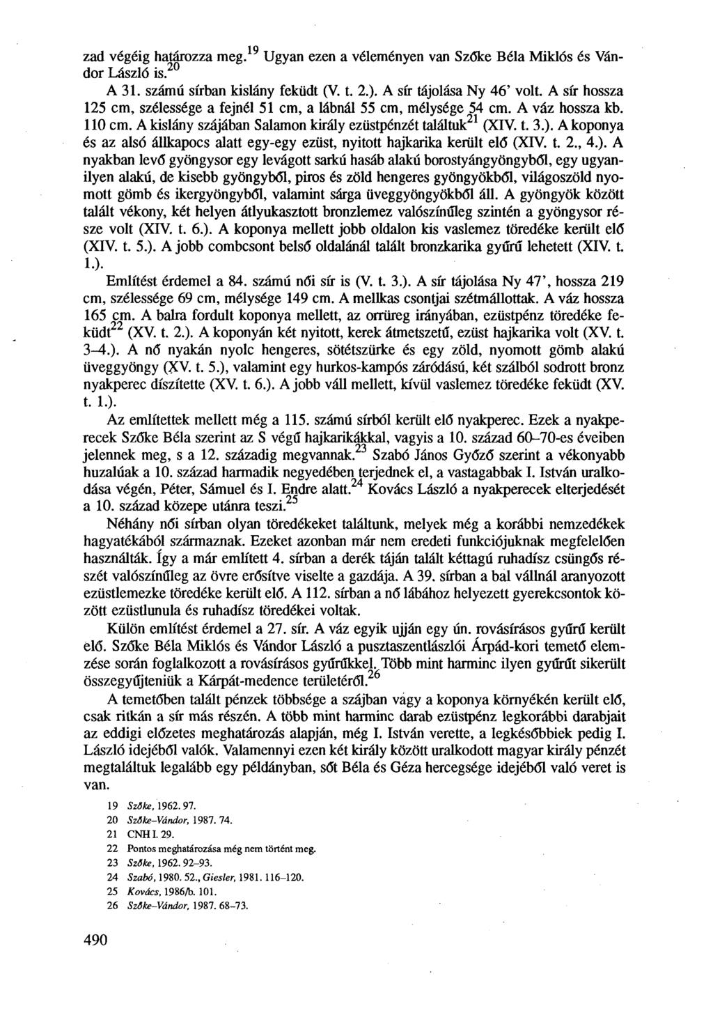 zad végéig határozza meg. Ugyan ezen a véleményen van Szőke Béla Miklós és Vándor László is. A 31. számú sírban kislány feküdt (V. t. 2.). A sír tájolása Ny 46' volt.