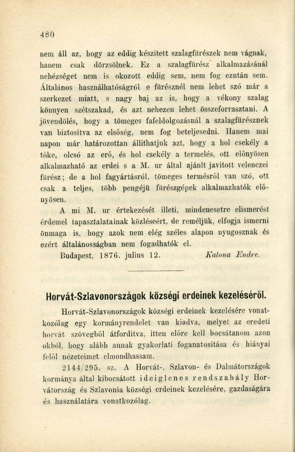 nem áll az. hogy az eddig készitett szalagfiirészek nem vágnak, hanem csak dörzsölnek. Ez a szalagfürész alkalmazásánál nehézséget nem is okozott eddig sem, nem fog ezután sem.
