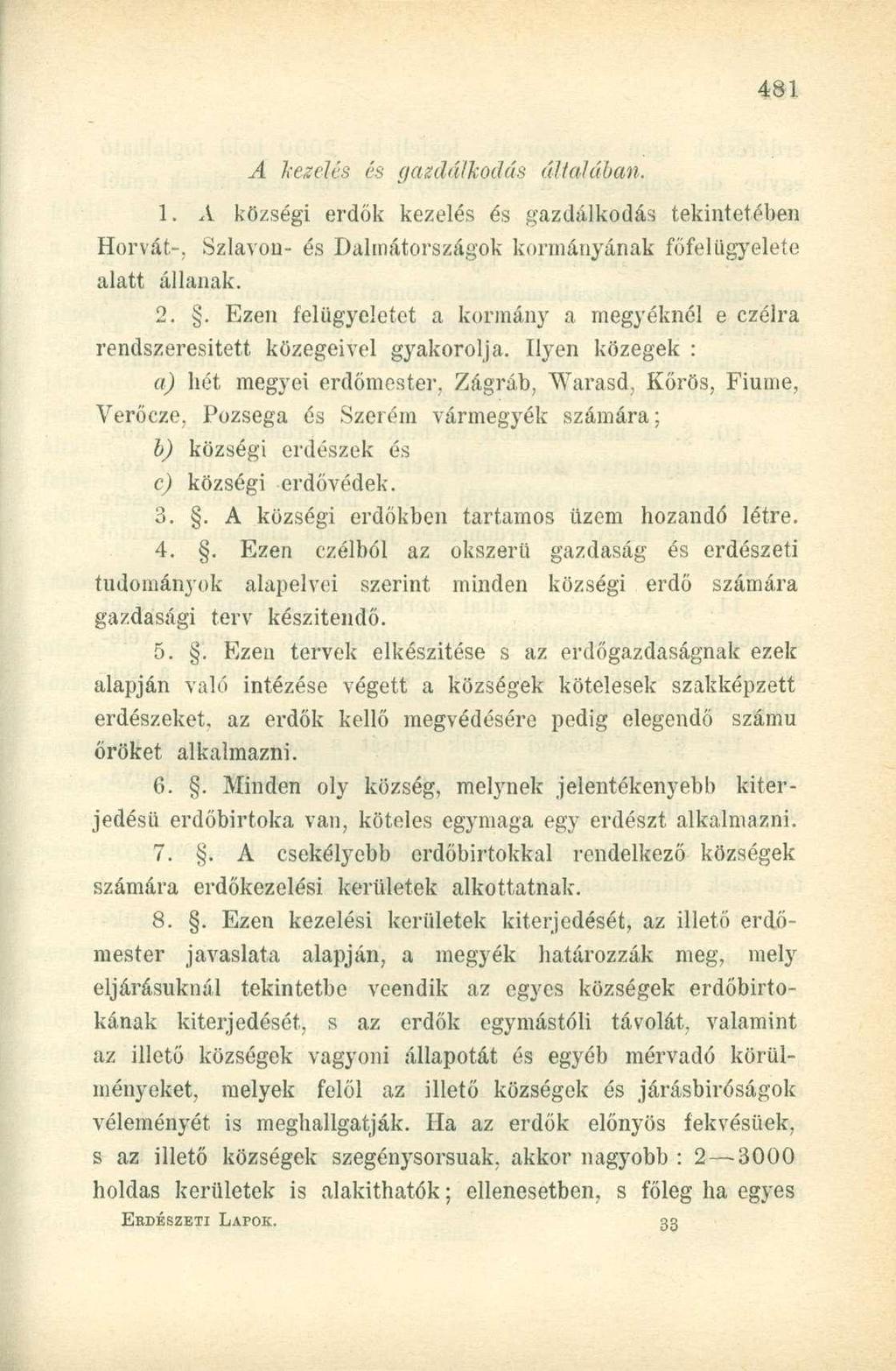 A kezelés és gazdálkodás általában. 1. A községi erdők kezelés és gazdálkodás tekintetében Horvát-, Sziavon- és Dahnátországok kormányának főfelügyelete alatt állanak. 2.