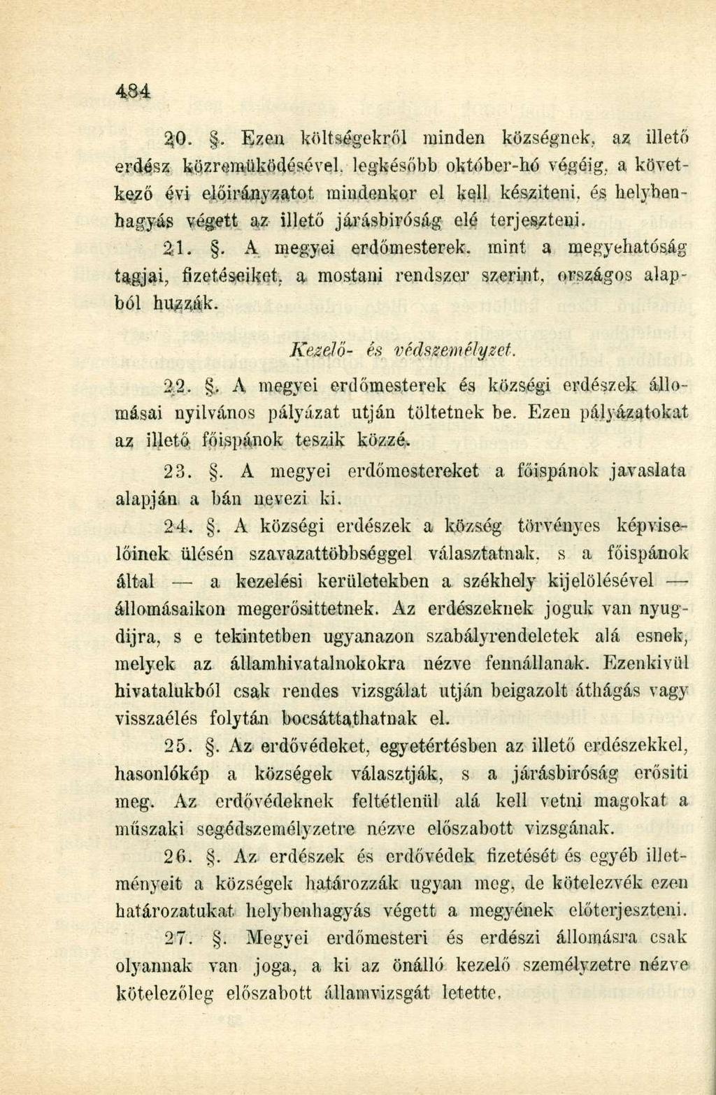 2.0.. Ezen költségekről minden községnek, az illető erdész közreműködésével, legkésőbb október-hó végéig, a következő évi előirányzatot mindenkor el kell készíteni, és helybenhagyás végett az illető
