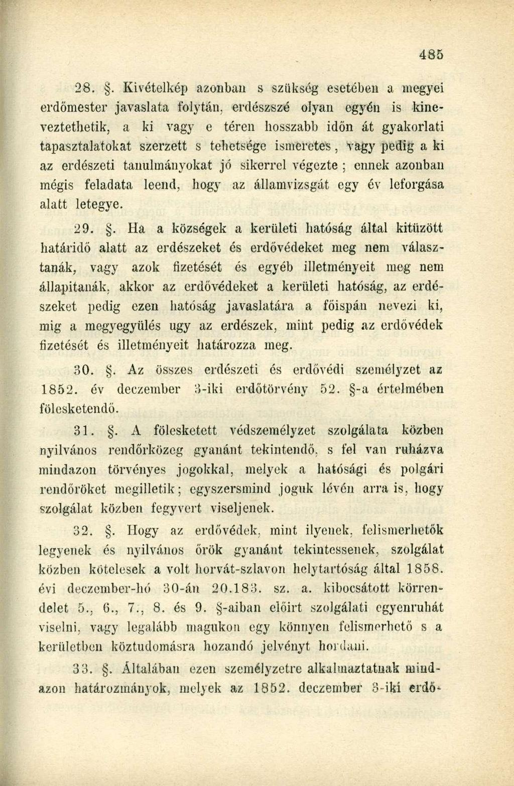 28.. Kivételkép azonban s szükség esetében a megyei erdő-mester javaslata folytán, erdészszé olyan egyén is kineveztethetik, a ki vagy e téren hosszabb időn át gyakorlati tapasztalatokat szerzett s