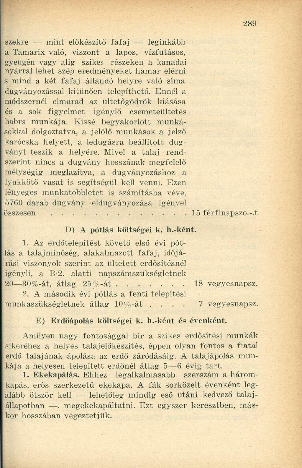 székre mint előkészítő fafaj leginkább a Tamarix való, viszont a lapos, vízfutásos, gyengén vagy alig szikes részeken a kanadai nyárral lehet szép eredményeket hamar elérni s mind a két fafaj állandó