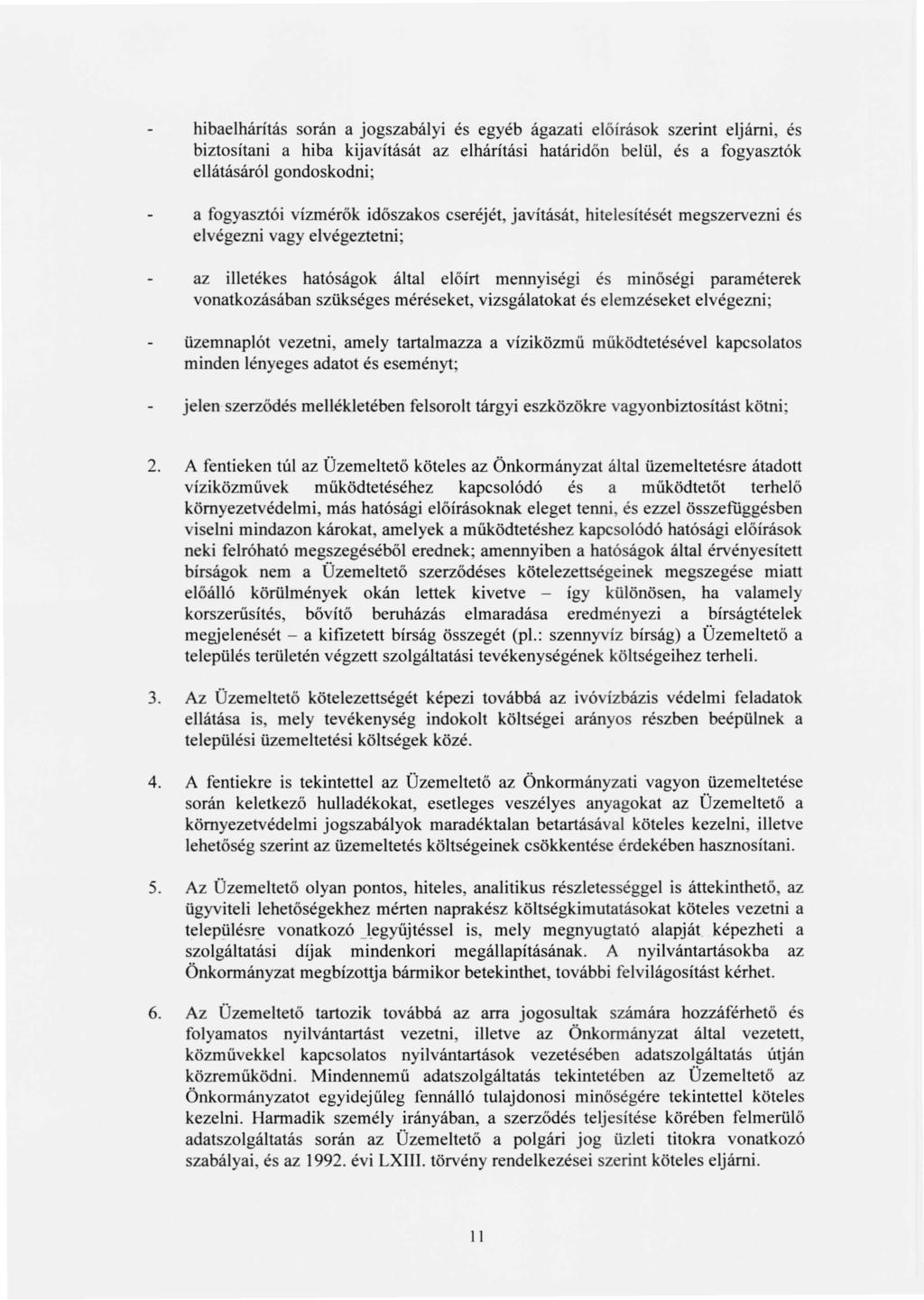 hibaelhárítás során a jogszabályi és egyéb ágazati előírások szerint eljárni, és biztosítani a hiba kijavítását az elhárítási határidőn belül, és a fogyasztók ellátásáról gondoskodni; a fogyasztói
