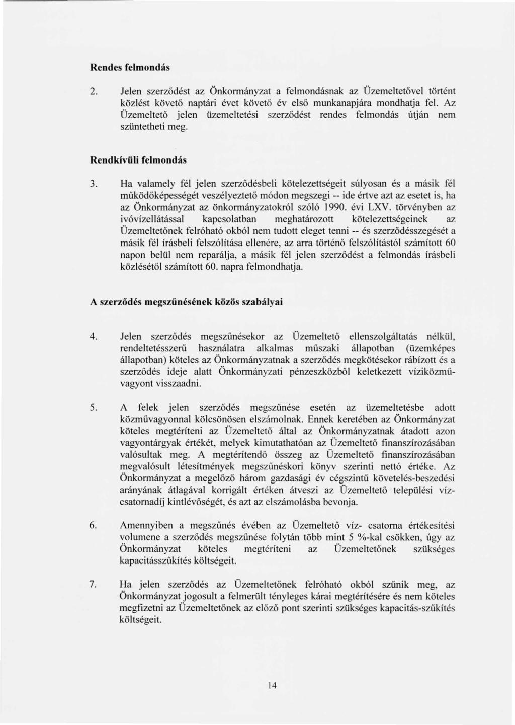 Rendes felmondás 2. Jelen szerződést az Önkormányzat a felmondásnak az Üzemeltetővel történt közlést követő naptári évet követő év első munkanapjára mondhatja fel.