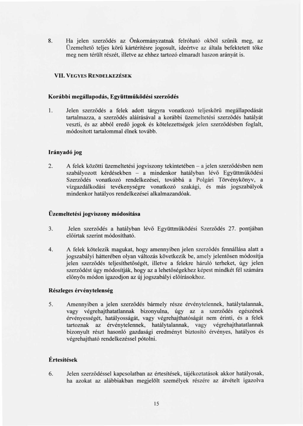 8. Ha jelen szerződés az Önkormányzatnak felróható okból szűnik meg, az Üzemeltető teljes körű kártérítésre jogosult, ideértve az általa befektetett tőke meg nem térült részét, illetve az ehhez