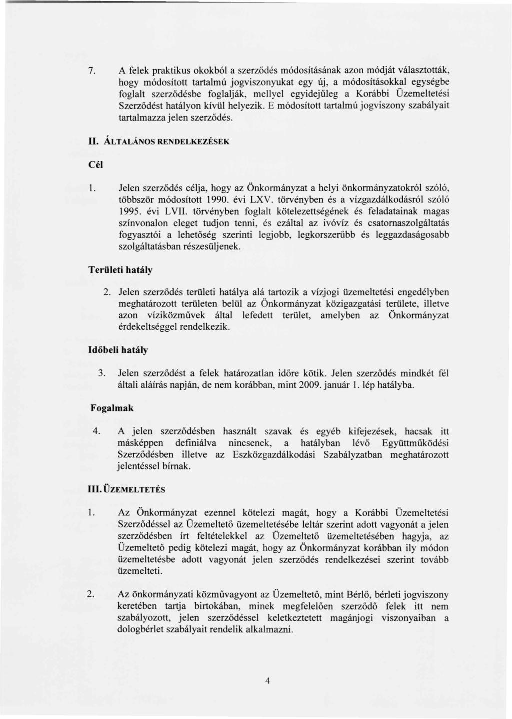 7. A felek praktikus okokból a szerződés módosításának azon módját választották, hogy módosított tartalmú jogviszonyukat egy új, a módosításokkal egységbe foglalt szerződésbe foglalják, mellyel