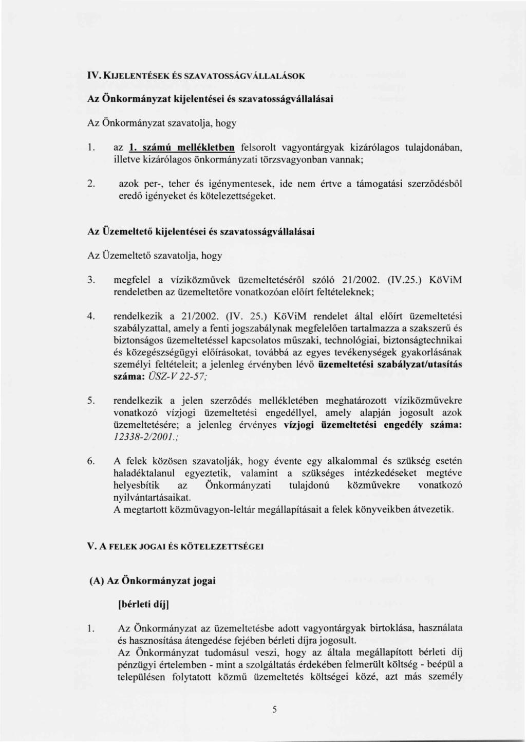 IV. KIJELENTÉSEK ÉS SZAV ATOSSÁGV ÁLLALÁSOK Az Önkormányzat kijelentései és szavatosságvállalásai Az Önkormányzat szavatolja, hogy 1. az 1.