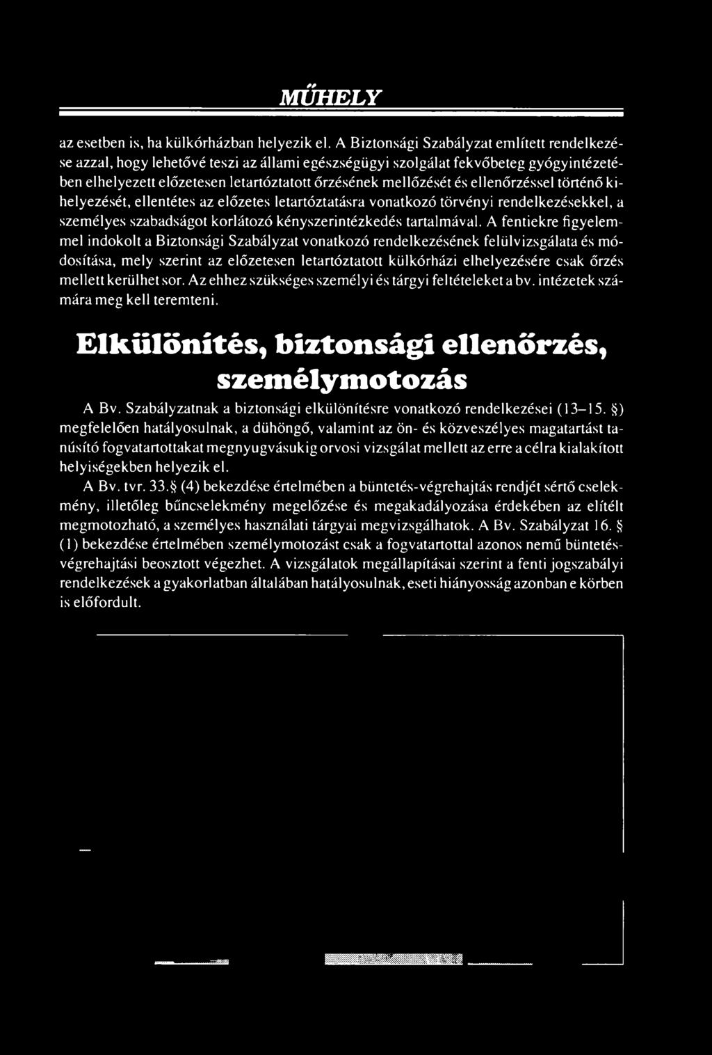 mellett kerülhet sor. Az ehhez szükséges személyi és tárgyi feltételeket a bv. intézetek számára meg kell teremteni. Elkülönítés, biztonsági ellenőrzés, személymotozás A Bv.