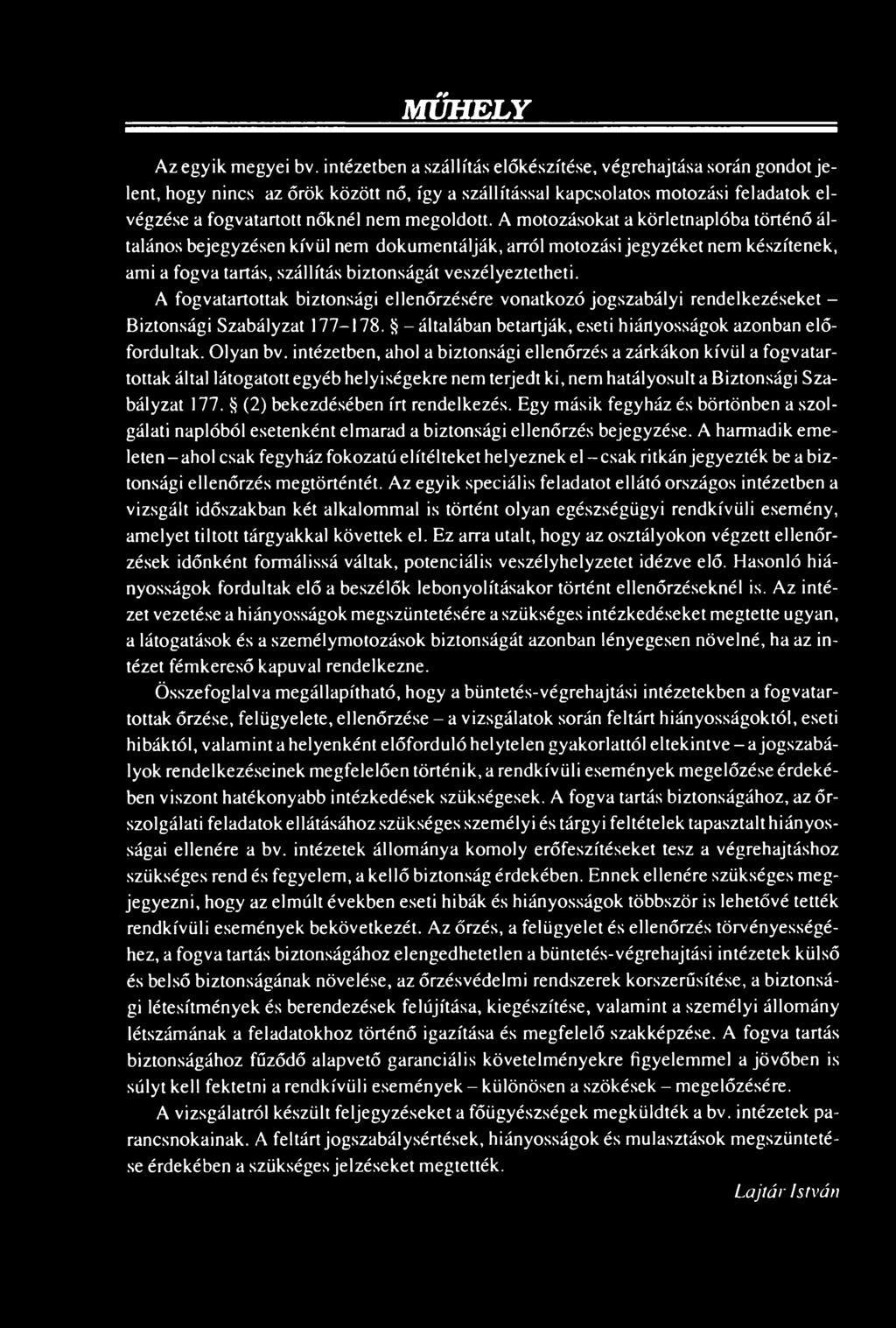 intézetben, ahol a biztonsági ellenőrzés a zárkákon kívül a fogvatartottak által látogatott egyéb helyiségekre nem terjedt ki, nem hatályosuk a Biztonsági Szabályzat 177.