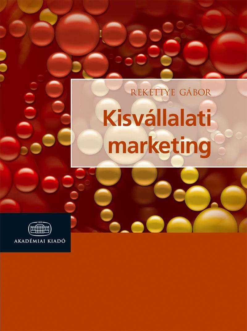 2007-2008 Kisvállalati marketing Oldalszám: 204 ISBN: 978 96305 8468 5 Kiadó: Akadémiai Kiadó, Budapest