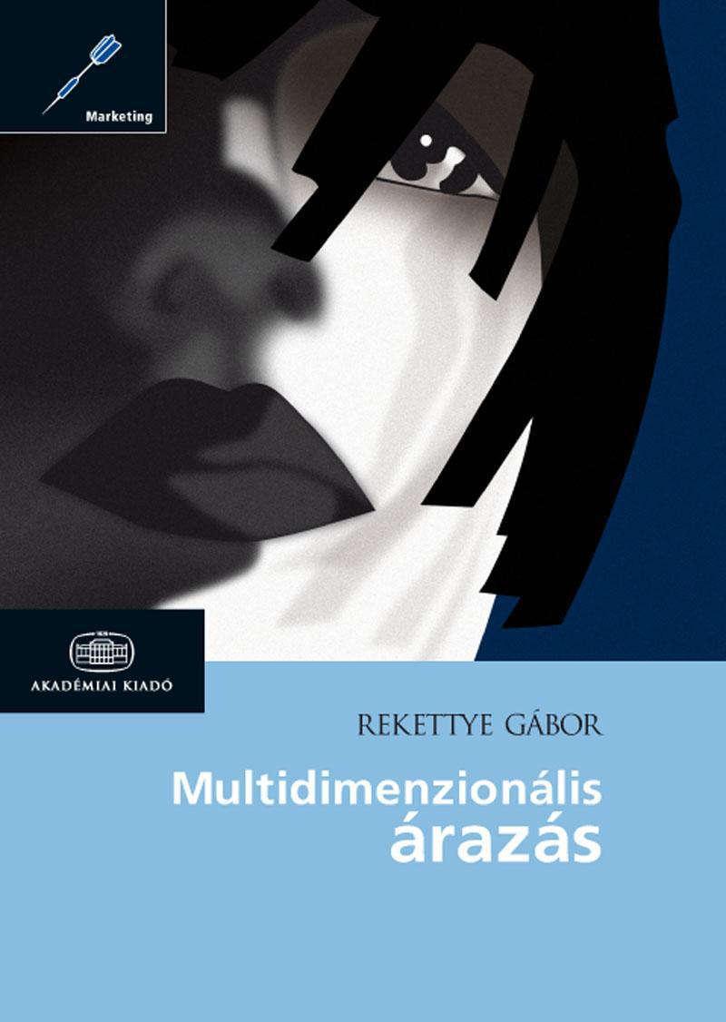 2011 Multidimenzionális árazás Oldalszám: 354 ISBN: 978 963 0589 82 6 Kiadó: Akadémiai Kiadó, Budapest