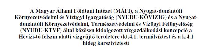 Előzmény: EU VKI Vízgyűjtő-gazdálkodási tervezés, 2008-2009; és új karsztvíz-gazdálkodási koncepció, MÁFI, NYUDU-KÖVIZIG, NYUDU-KTVF, 2009 A Hévízi-tó felszín alatti vízgyűjtőjére vonatkozó