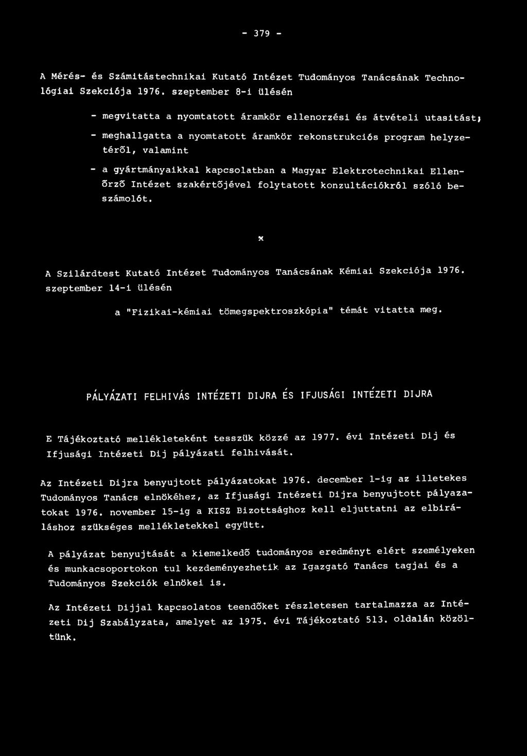 kapcsolatban a Magyar Elektrotechnikai Ellenőrző Intézet szakértőjével folytatott konzultációkról szóló be számolót. x A Szilárdtest Kutató Intézet Tudományos Tanácsának Kémiai Szekciója 1976.