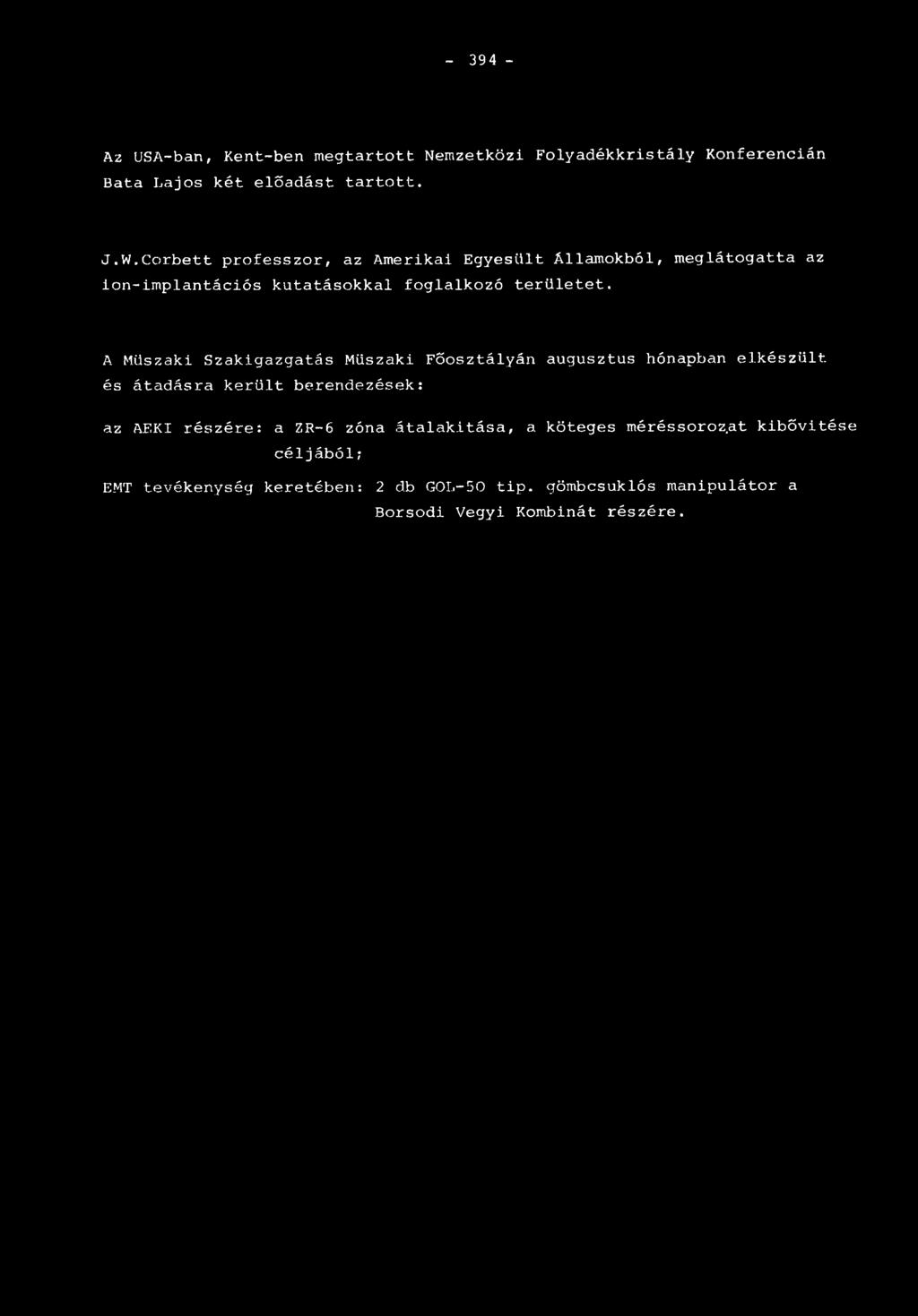 A Műszaki Szakigazgatás Műszaki Főosztályán augusztus hónapban elkészült és átadásra került berendezések: az AEKI részére: a ZR-6