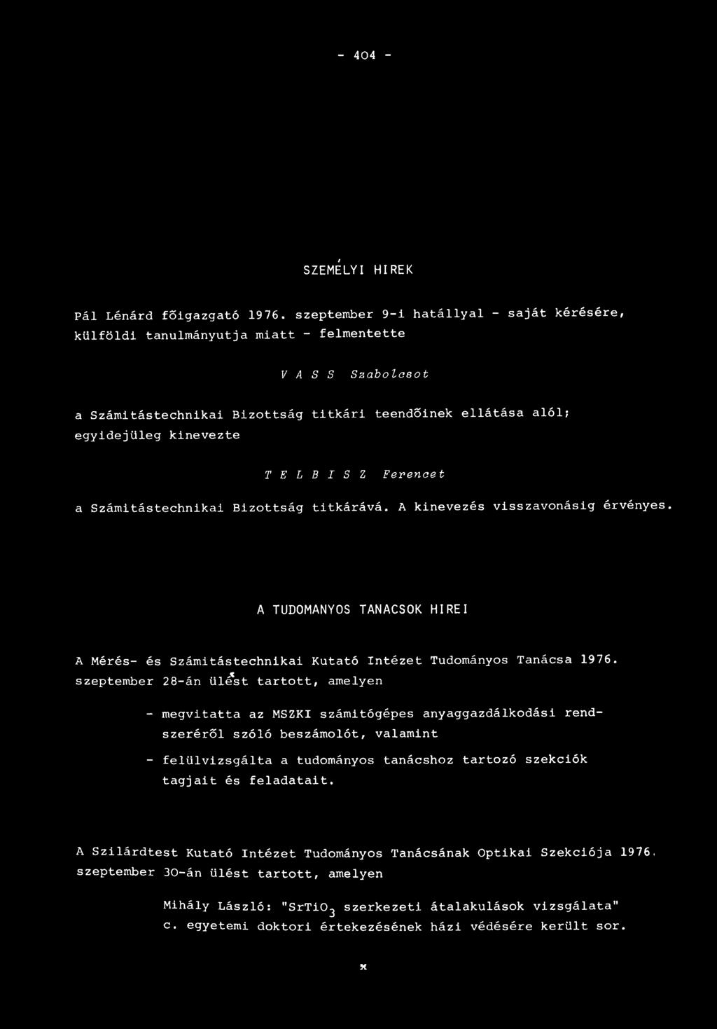 E L B I S Z F eren cet a Számítástechnikai Bizottság titkárává. A kinevezés visszavonásig érvényes. A TUDOMÁNYOS TANACSOK HÍREI A Mérés- és Számítástechnikai Kutató Intézet Tudományos Tanácsa 1976.