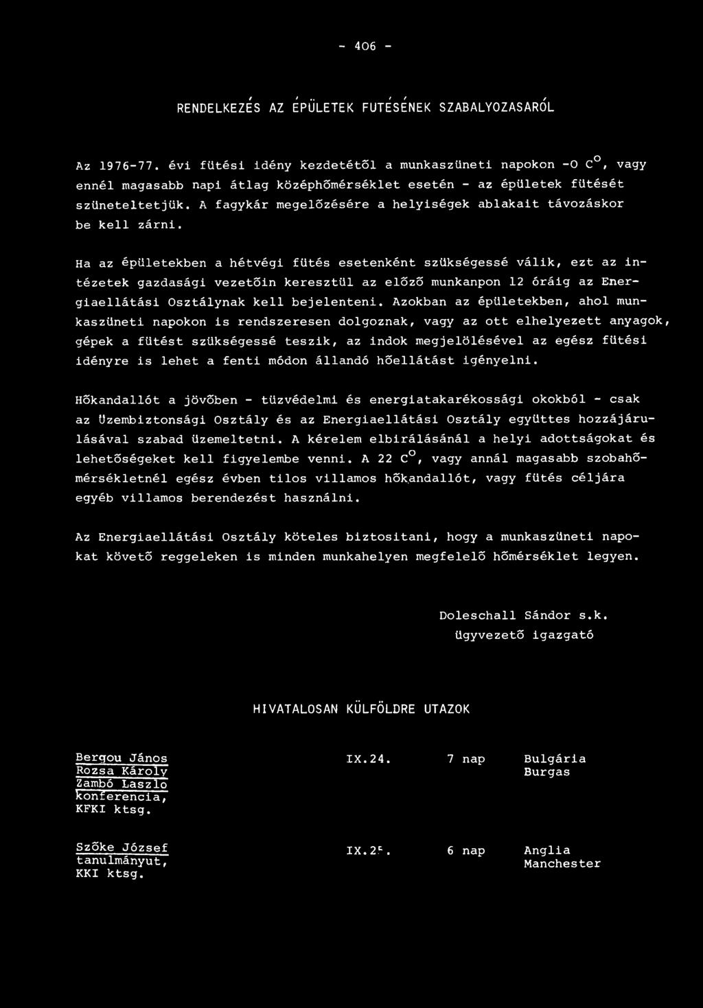 A fagykár megelőzésére a helyiségek ablakait távozáskor be kell zárni.