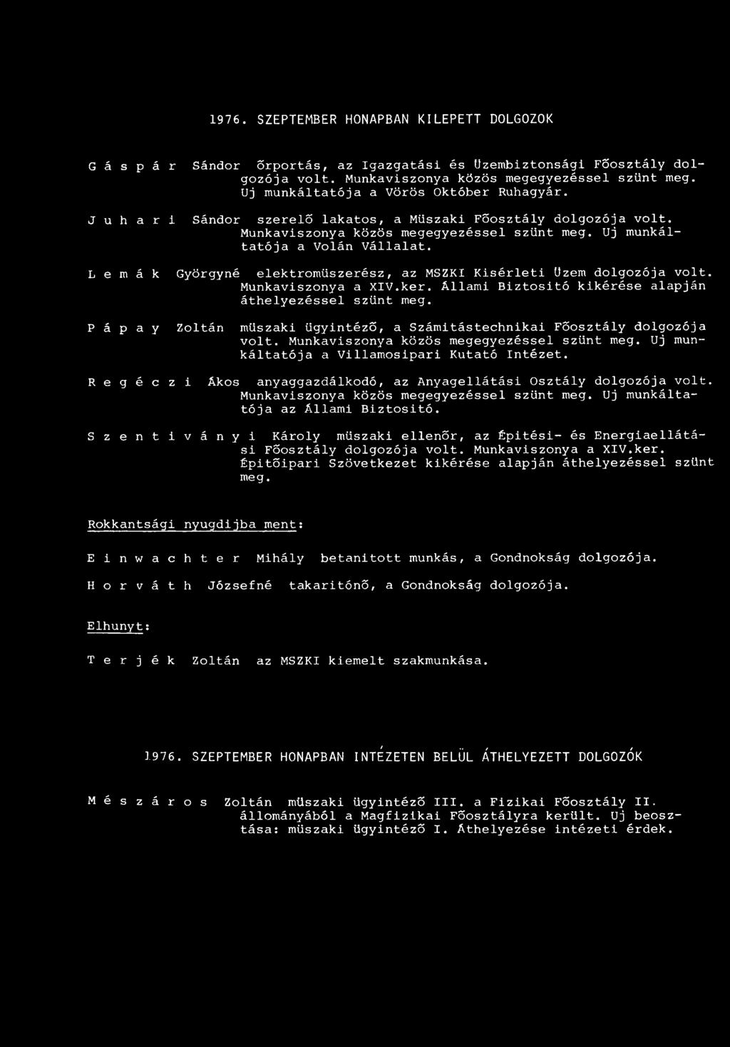 L e m á k Györgyné elektroműszerész, az MSZKI Kisérleti üzem dolgozója volt. Munkaviszonya a XIV.kér. Állami Biztositó kikérése alapján áthelyezéssel szűnt meg.