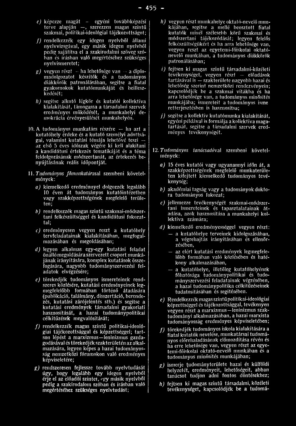 tudományos diákkörök patronálásában, segítse a fiatal gyakornokok kutatómunkáját és beilleszkedését; li) segítse alkotó légkör és kutatói kollektíva kialakítását, támogassa a társadalmi szervek