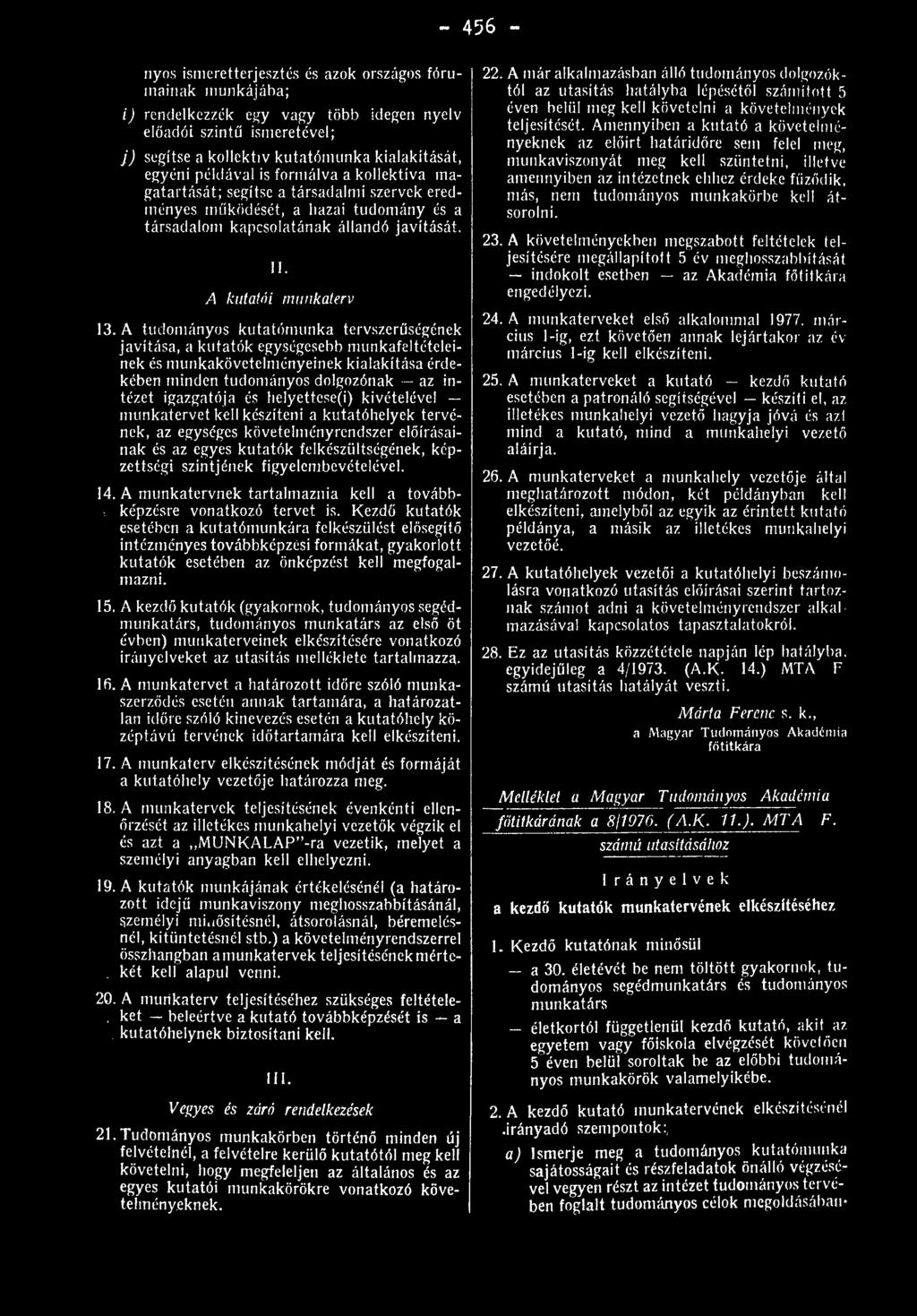formálva a kollektíva magatartását; segítse a társadalmi szervek eredményes működését, a hazai tudomány és a társadalom kapcsolatának állandó javítását. FI. A kutatói munkaterv 13.