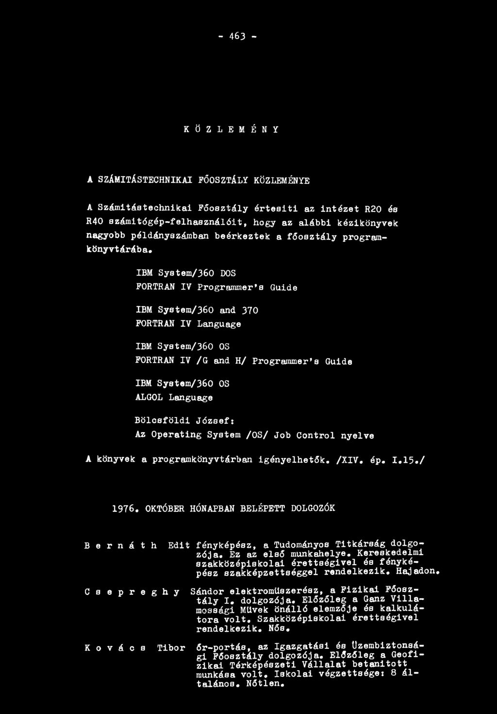 IBM S y ste m /3 6 0 DOS FORTRAN IV Programmer s Guide IBM S y ste m /3 6 0 and 370 FORTRAN IV Language IBM S y ste m /3 6 0 OS FORTRAN IV /G and H/ Program m er s Guide IBM S y ste m /3 6 0 OS ALGOL